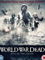 Мировая война мертвецов: Восстание павших / World War Dead Rise of the Fallen (2015)