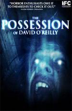 Одержимость Дэвида О'Рейли / The Possession of David O'Reilly (2010)