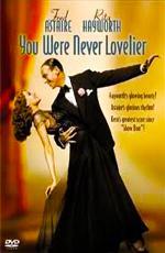 Ты никогда не была восхитительнее / You Were Never Lovelier (1942)