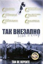 Так внезапно / Tan de repente (2002)