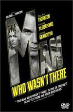Человек, которого не было / The Man Who Wasn't There (2001)